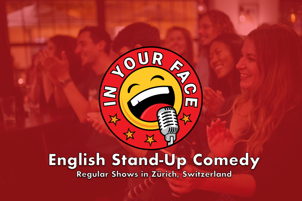 IN YOUR FACE Comedy English StandUp Comedy in Zürich, Switzerland